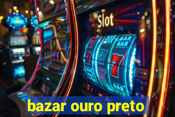 bazar ouro preto